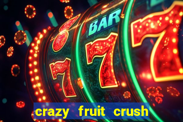 crazy fruit crush ganhar dinheiro